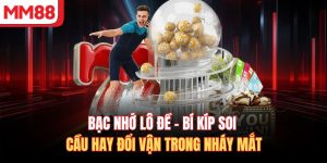 Bạc Nhớ Lô Đề - Bí Kíp Soi Cầu Hay Đổi Vận Trong Nháy Mắt