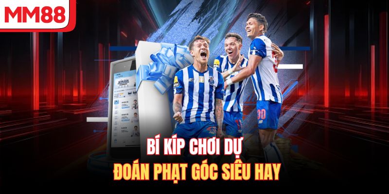 Bí kíp chơi dự đoán phạt góc siêu hay