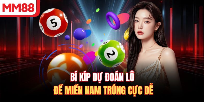 Bí kíp dự đoán lô đề miền Nam trúng cực dễ