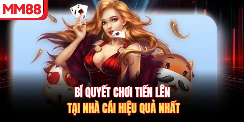 Bí quyết chơi Tiến Lên tại nhà cái hiệu quả nhất