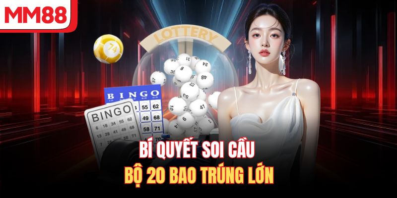 Bí quyết soi cầu bộ 20 bao trúng lớn
