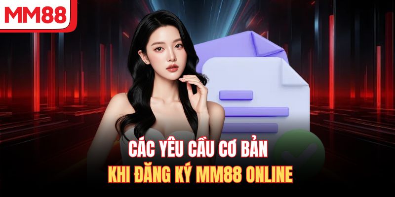 Các yêu cầu cơ bản khi đăng ký MM88 online