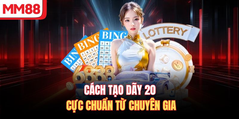 Cách tạo dãy 20 cực chuẩn từ chuyên gia