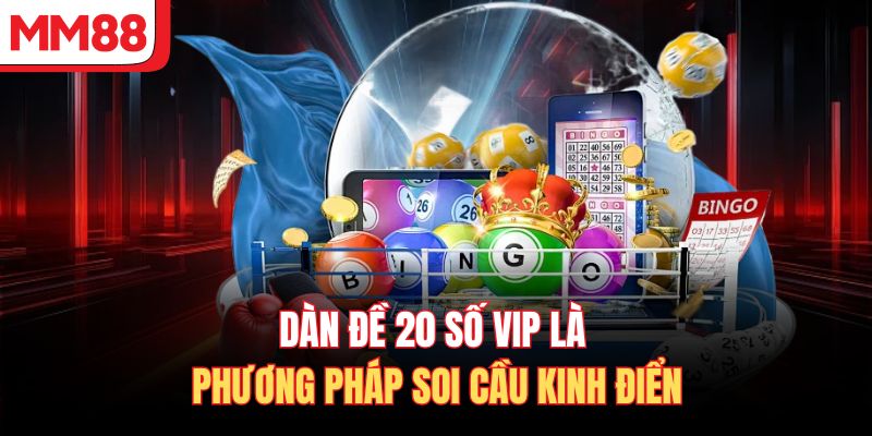 Dàn đề 20 số vip là phương pháp soi cầu kinh điển