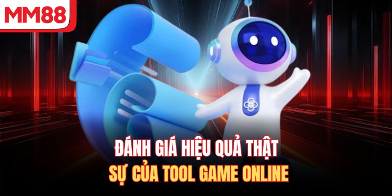 Đánh giá hiệu quả thật sự của tool game online