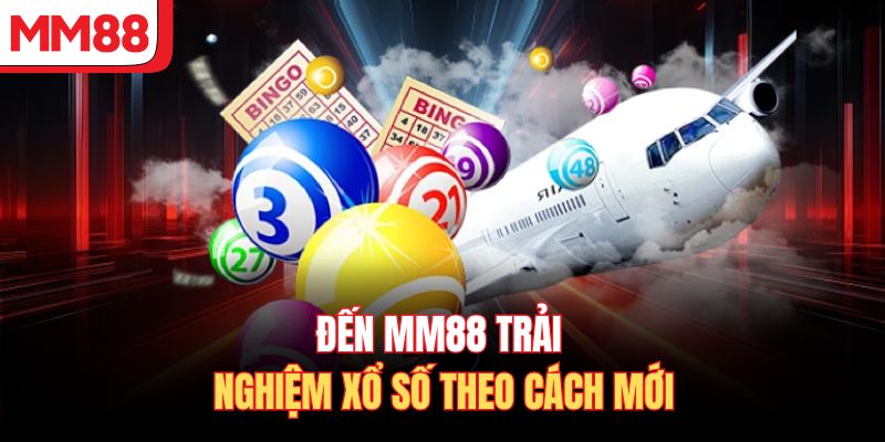 Đến MM88 trải nghiệm xổ số theo cách mới