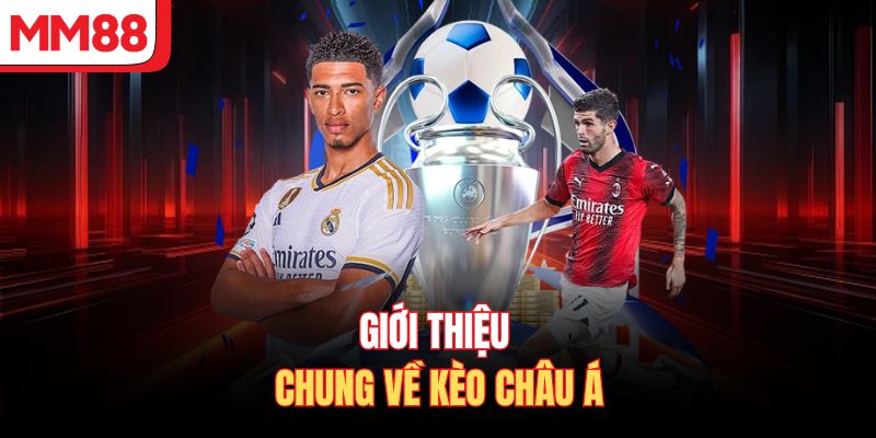 Giới thiệu chung về kèo châu á