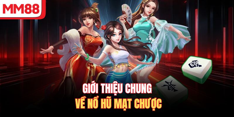 Giới thiệu chung về nổ hũ mạt chược