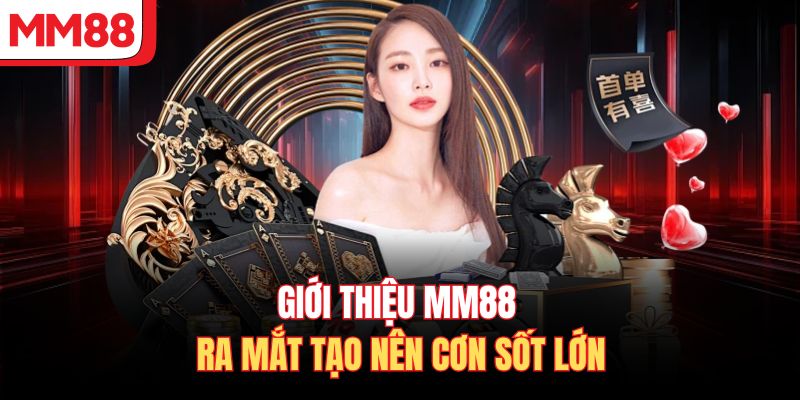 Giới thiệu MM88 ra mắt tạo nên cơn sốt lớn