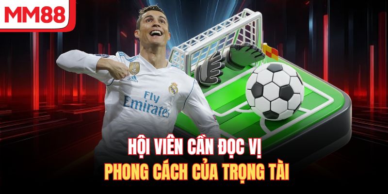 Hội viên cần đọc vị phong cách của trọng tài