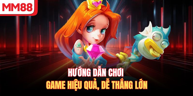 Hướng dẫn chơi game hiệu quả, dễ thắng lớn