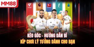Kèo Góc - Hướng Dẫn Bí Kíp Chơi Lý Tưởng Dành Cho Bạn