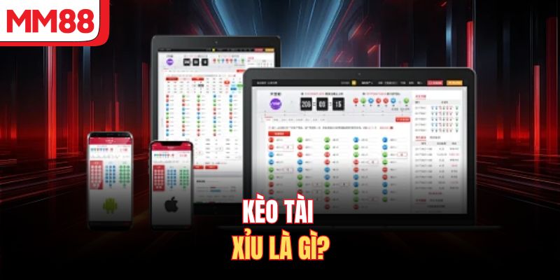 Kèo tài xỉu là gì?