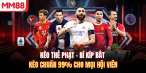 Kèo Thẻ Phạt - Bí Kíp Bắt Kèo Chuẩn 99% Cho Mọi Hội Viên
