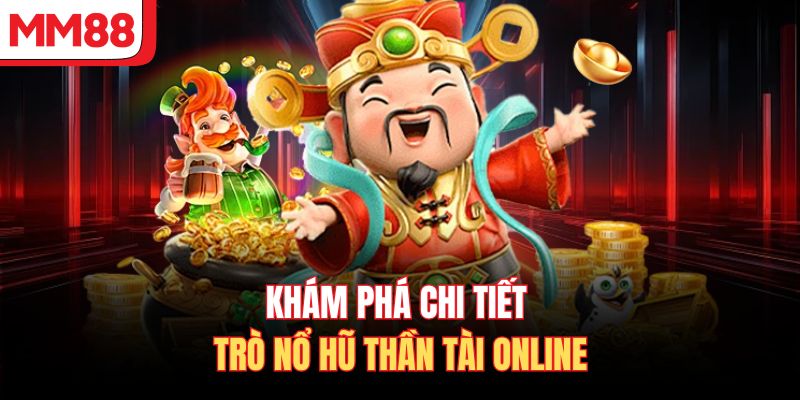 Khám phá chi tiết trò nổ hũ Thần Tài online