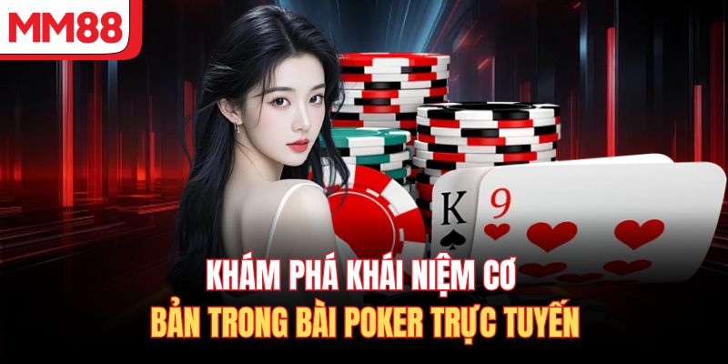 Khám phá khái niệm cơ bản trong bài Poker trực tuyến