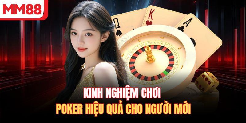 Kinh nghiệm chơi Poker hiệu quả cho người mới