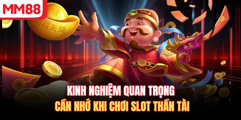 Kinh nghiệm quan trọng cần nhớ khi chơi slot Thần Tài