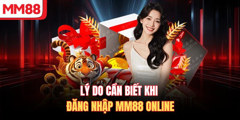 Lý do cần biết khi đăng nhập MM88 online