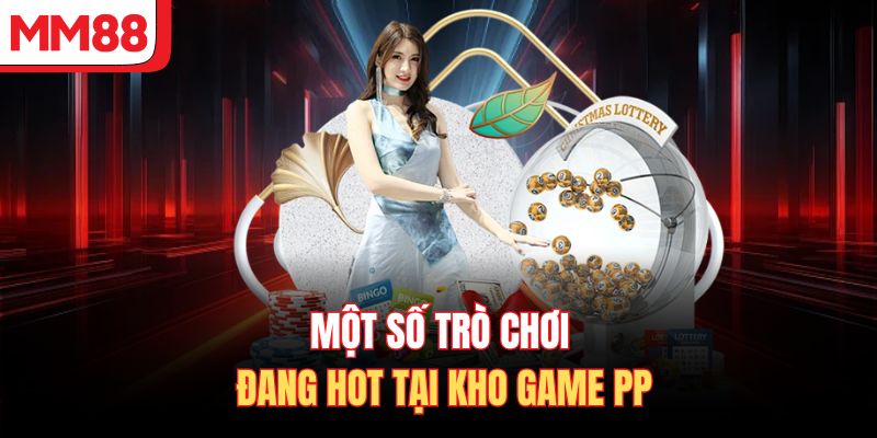 Một số trò chơi đang hot tại kho game PP