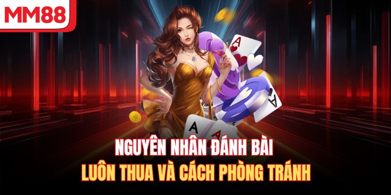 Nguyên nhân đánh bài luôn thua và cách phòng tránh