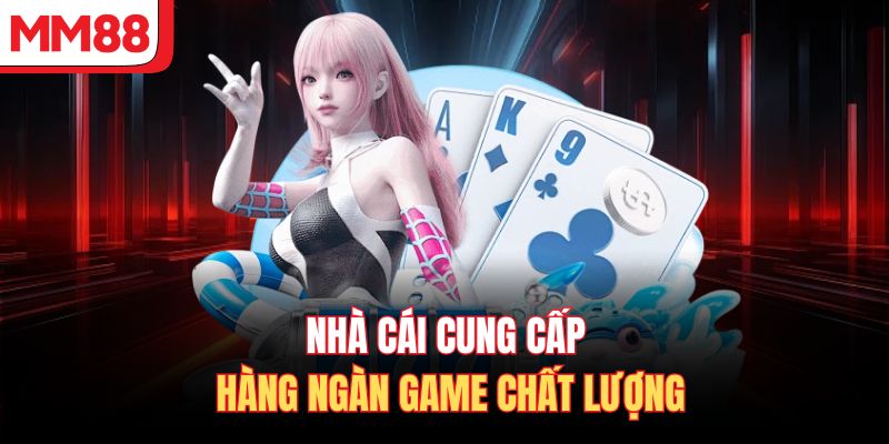 Nhà cái cung cấp hàng ngàn game chất lượng