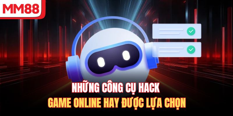 Những công cụ hack game online hay được lựa chọn
