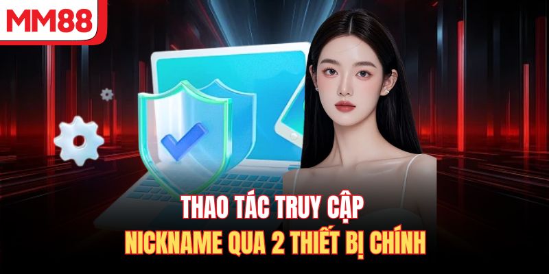 Thao tác truy cập nickname qua 2 thiết bị chính