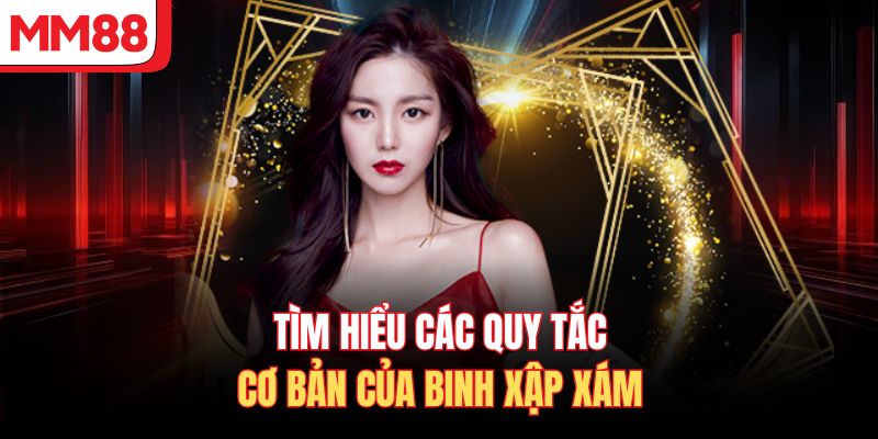 Tìm hiểu các quy tắc cơ bản của Binh Xập Xám