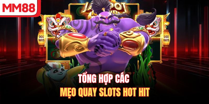 Tổng hợp các mẹo quay slots hot hit
