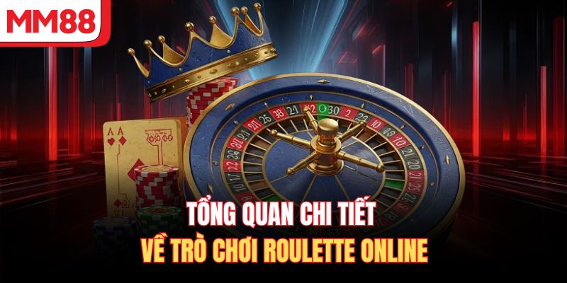 Tổng quan chi tiết về trò chơi Roulette online