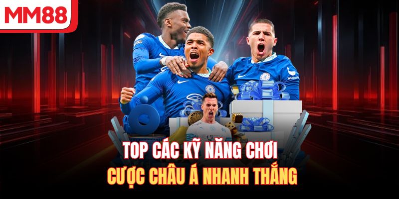 Top các kỹ năng chơi cược châu á nhanh thắng