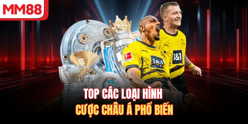 Top các loại hình cược châu á phổ biến