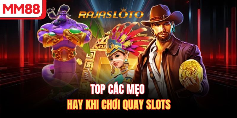 Top các mẹo hay khi chơi quay slots