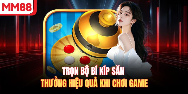 Trọn bộ bí kíp săn thưởng hiệu quả khi chơi game