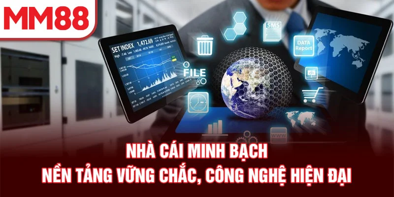 Nhà cái minh bạch – nền tảng vững chắc, công nghệ hiện đại